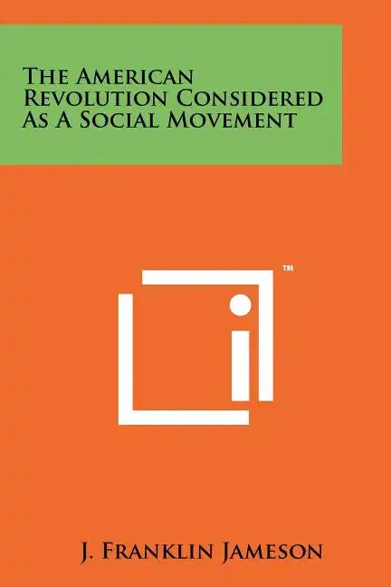 The American Revolution Considered As A Social Movement - Paperback