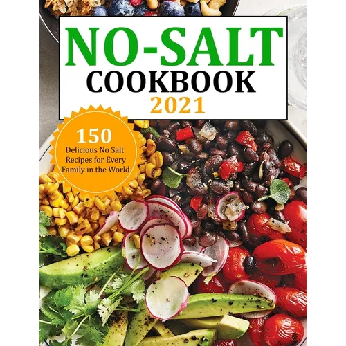 No Salt Cookbook 2021: 150 Delicious No Salt Recipes for Every Family in the World - Paperback
