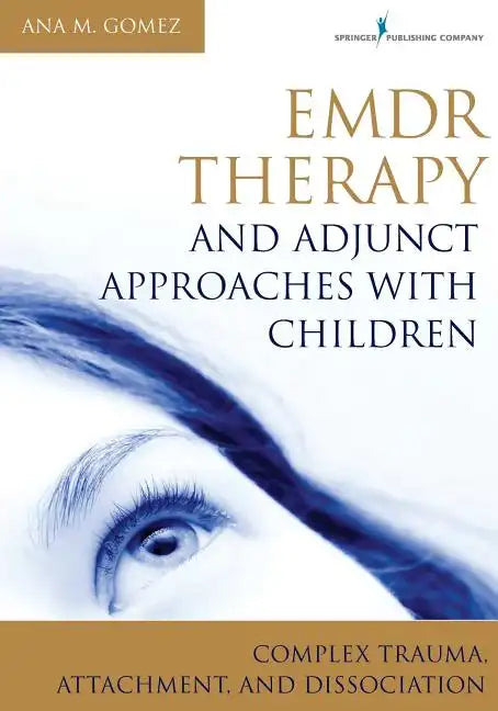 Emdr Therapy and Adjunct Approaches with Children: Complex Trauma, Attachment, and Dissociation - Paperback