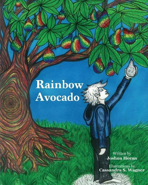 Rainbow Avocado: Rainbow Avocado is a timeless book which highlights the discovery of ones gifts, and the acceptance of another's uniqu - Paperback