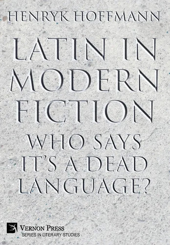 Latin in Modern Fiction: Who Says It's a Dead Language? - Hardcover