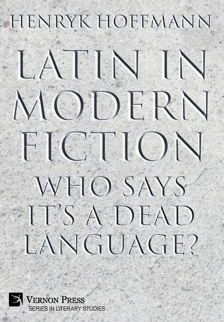 Latin in Modern Fiction: Who Says It's a Dead Language? - Hardcover