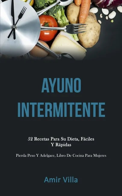 Ayuno Intermitente: 52 recetas para su dieta, fáciles y rápidas (Pierda peso y adelgace, libro de cocina para mujeres) - Paperback