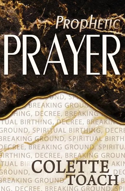 Prophetic Prayer: Breaking Ground, Spiritual Birthing, and Decree - Paperback
