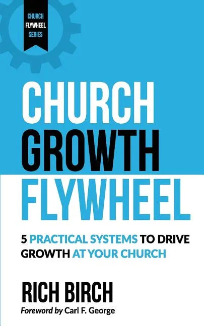 Church Growth Flywheel: 5 Practical Systems to Drive Growth at Your Church - Paperback