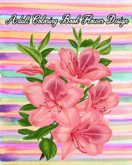 Adult Coloring Book Flower Design: Large Print Adult Coloring Book of Flowers (An Easy and Simple Coloring Books For Adults) - Paperback