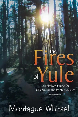 The Fires of Yule: A Keltelven Guide for Celebrating the Winter Solstice - Paperback