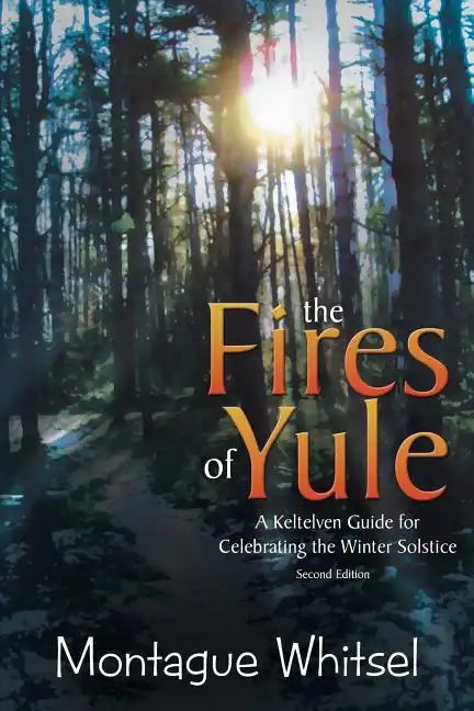 The Fires of Yule: A Keltelven Guide for Celebrating the Winter Solstice - Paperback