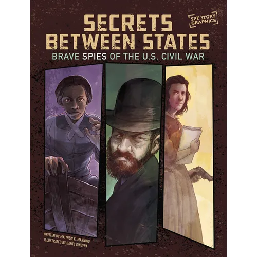 Secrets Between States: Brave Spies of the U.S. Civil War - Hardcover