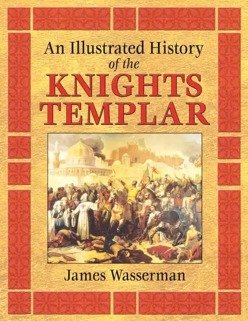 An Illustrated History of the Knights Templar - Paperback