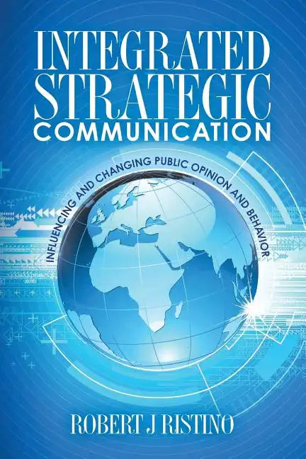 Integrated Strategic Communication: Influencing and Changing Public Opinion and Behavior - Paperback