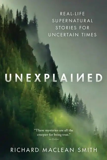 Unexplained: Real-Life Supernatural Stories for Uncertain Times - Paperback