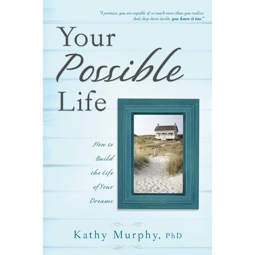 Your Possible Life: How to Build the Life of Your Dreams - Paperback