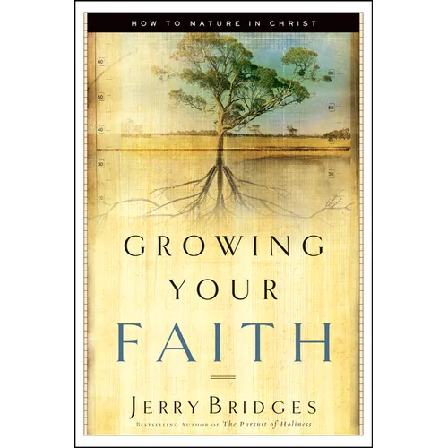 Growing Your Faith: How to Mature in Christ - Paperback