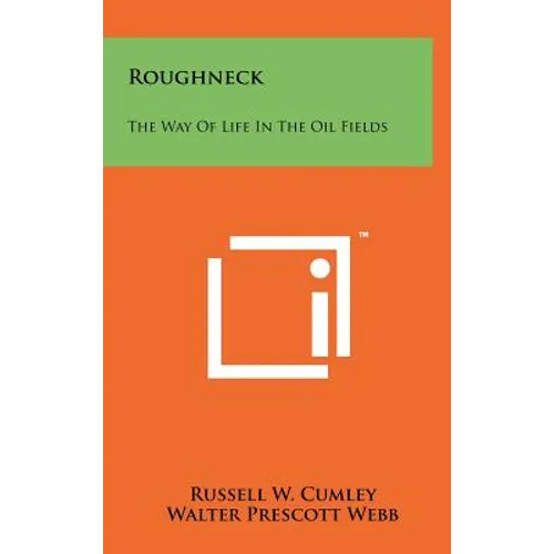 Roughneck: The Way of Life in the Oil Fields - Hardcover
