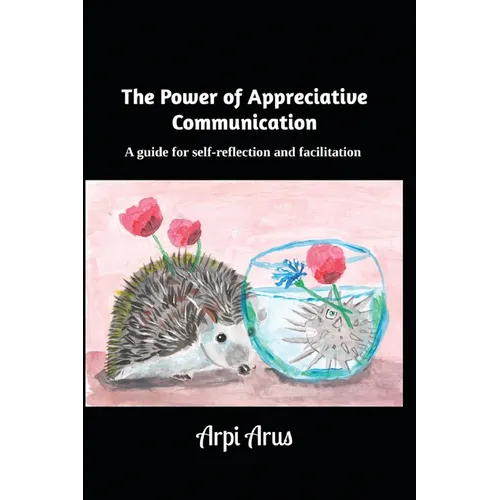 The Power of Appreciative Communication: A guide for self-reflection and facilitation - Paperback
