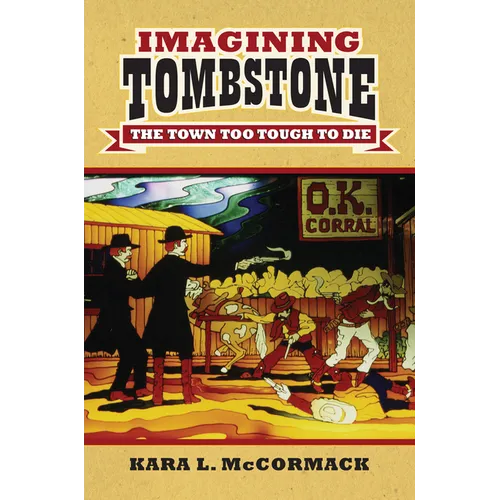 Imagining Tombstone: The Town Too Tough to Die - Hardcover