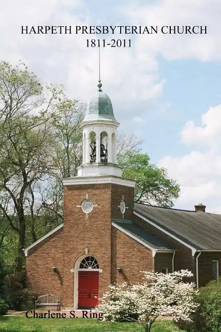 Harpeth Presbyterian Church 1811-2011: 200 Years Beside the River and the Road - Paperback