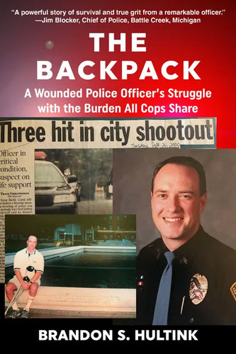 The Backpack: A Wounded Police Officer's Struggle with the Burden All Cops Share - Paperback