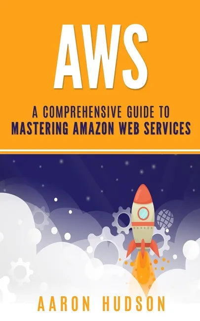 Aws: A Comprehensive Guide to Mastering Amazon Web Services - Paperback