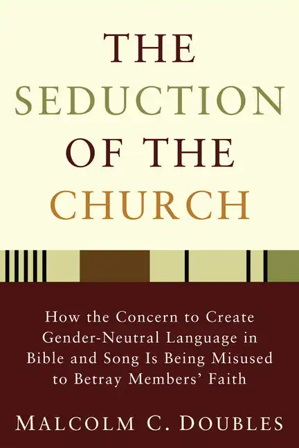 The Seduction of the Church: How the Concern to Create Gender-Neutral Language in Bible and Song Is Being Misused to Betray Members' Faith - Hardcover