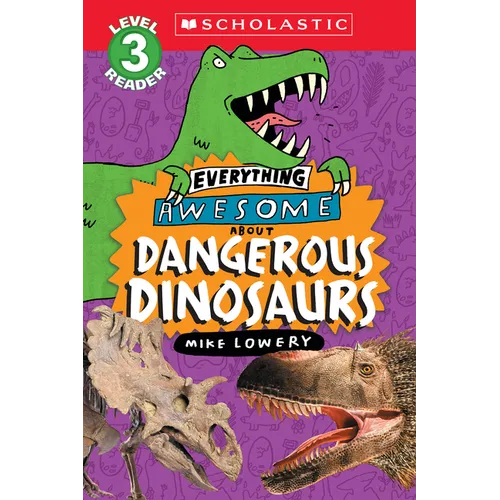 Everything Awesome About: Dangerous Dinosaurs (Scholastic Reader, Level 3) - Paperback