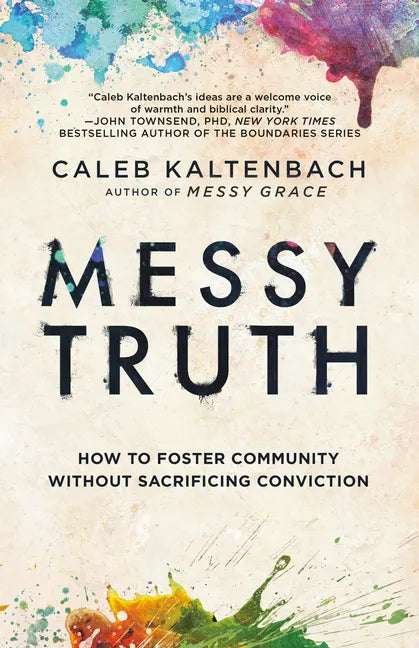 Messy Truth: How to Foster Community Without Sacrificing Conviction - Paperback