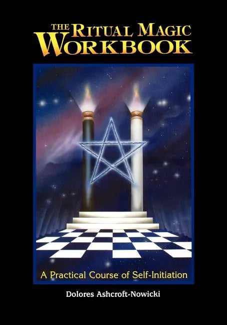 The Ritual Magic Workbook: A Practical Course of Self-Initiation - Paperback