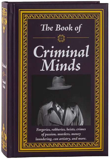 The Book of Criminal Minds: Forgeries, Robberies, Heists, Crimes of Passion, Murders, Money Laundering, Con Artistry, and More - Hardcover