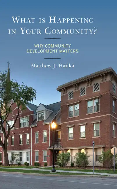 What is Happening in Your Community?: Why Community Development Matters - Paperback