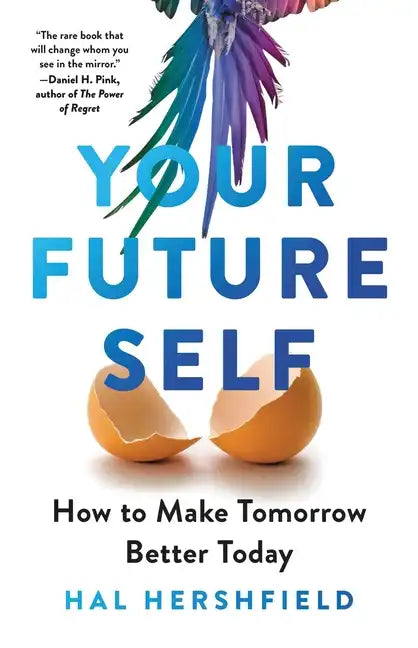 Your Future Self: How to Make Tomorrow Better Today - Hardcover