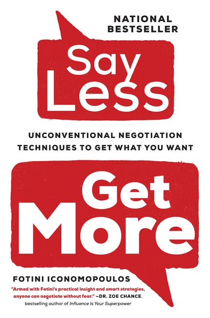 Say Less,: Unconventional Negotiation Techniques to Get What You Want - Paperback