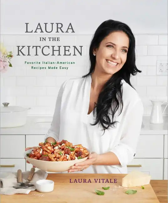 Laura in the Kitchen: Favorite Italian-American Recipes Made Easy: A Cookbook - Hardcover