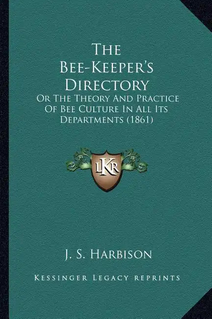 The Bee-Keeper's Directory: Or The Theory And Practice Of Bee Culture In All Its Departments (1861) - Paperback