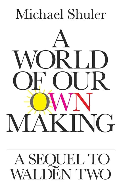 A World of Our Own Making: A Sequel to Walden Two - Paperback