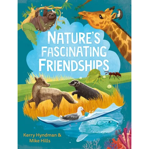 Nature's Fascinating Friendships: Survival of the Friendliest - How Plants and Animals Work Together - Hardcover