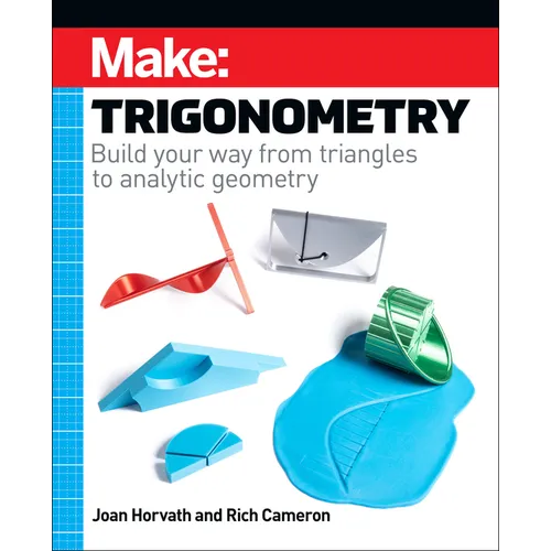 Make: Trigonometry: Build Your Way from Triangles to Analytic Geometry - Paperback