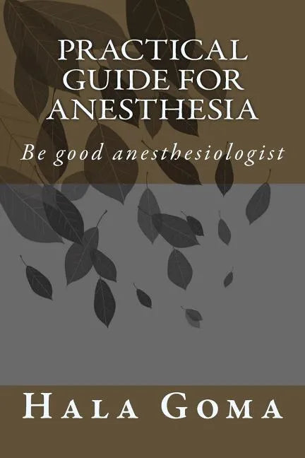 Practical guide for anesthesia: Be good anesthesiologist - Paperback