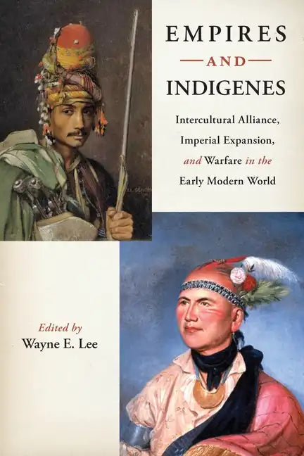 Empires and Indigenes: Intercultural Alliance, Imperial Expansion, and Warfare in the Early Modern World - Paperback