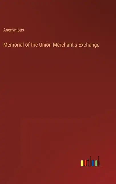 Memorial of the Union Merchant's Exchange - Hardcover