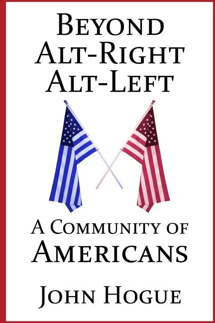 Beyond Alt-Right and Alt-Left: A Community of Americans - Paperback