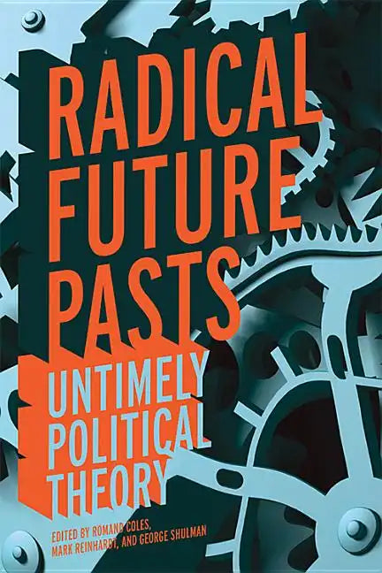 Radical Future Pasts: Untimely Political Theory - Hardcover