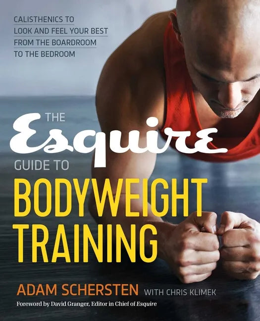 The Esquire Guide to Bodyweight Training: Calisthenics to Look and Feel Your Best from the Boardroom to the Bedroom - Paperback