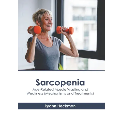 Sarcopenia: Age-Related Muscle Wasting and Weakness (Mechanisms and Treatments) - Hardcover