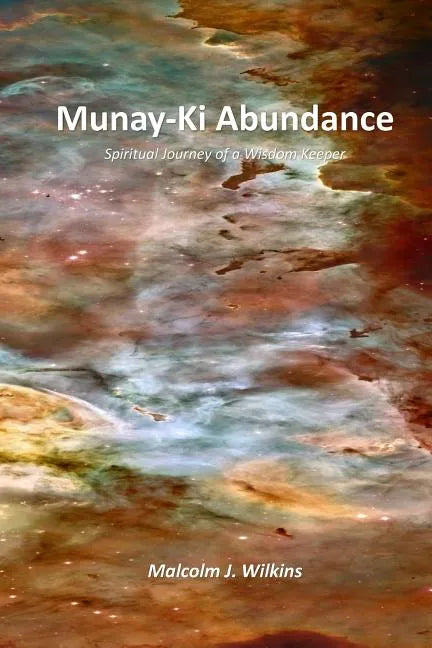 Munay-Ki Abundance: Spiritual Journey of a Wisdom Keeper - Paperback