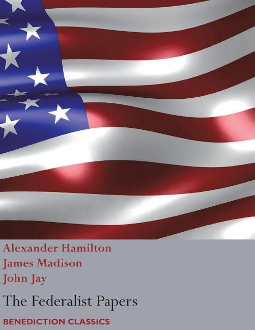 The Federalist Papers, including the Constitution of the United States: (New Edition) - Paperback