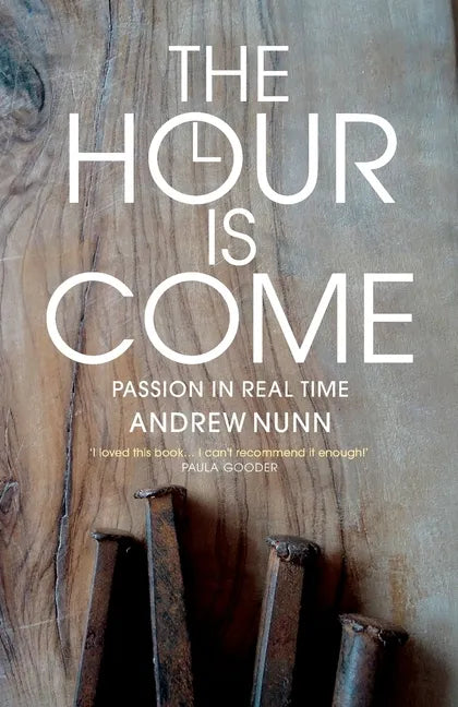 The Hour Is Come: The Passion in Real Time - Paperback