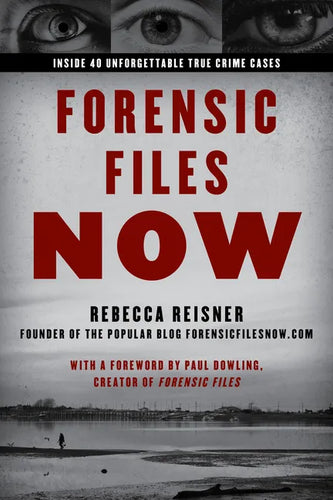 Forensic Files Now: Inside 40 Unforgettable True Crime Cases - Paperback