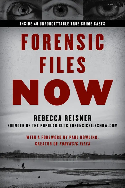 Forensic Files Now: Inside 40 Unforgettable True Crime Cases - Paperback