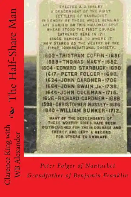 The Half Share Man: Peter Folger of Nantucket Grandfather of Benjamin Franklin - Paperback